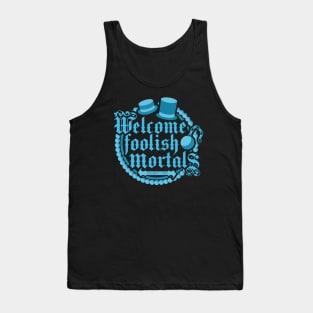 Welcome Foolish Mortals Tank Top